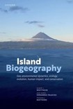 Island Biogeography: geo-environmental dynamics, ecology, evolution, human impact and conservation
