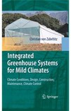 Cover of Integrated greenhouse systems for mild climates : climate conditions, design, construction, maintenance, climate control