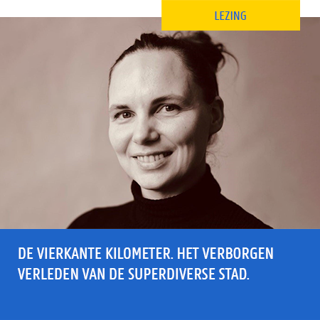 Lezing - De Vierkante Kilometer. Het verborgen verleden van de superdiverse stad